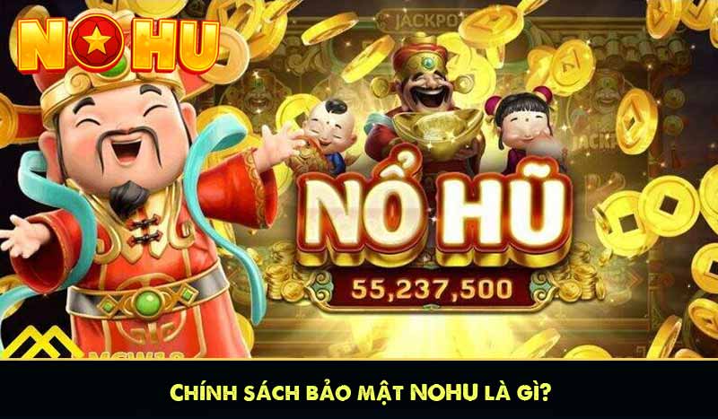 Chính sách bảo mật NOHU là gì?