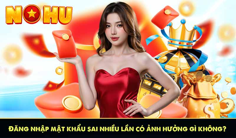 WW88 - Ông Vua Slot Game Đăng Ký Nhận Thưởng 88K 17 Đăng nhập mật khẩu sai nhiều lần có ảnh hưởng gì không?