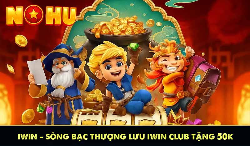 iWIN - Sòng Bạc Thượng Lưu iWIN Club Tặng 50K 1 iWIN - Sòng Bạc Thượng Lưu iWIN Club Tặng 50K
