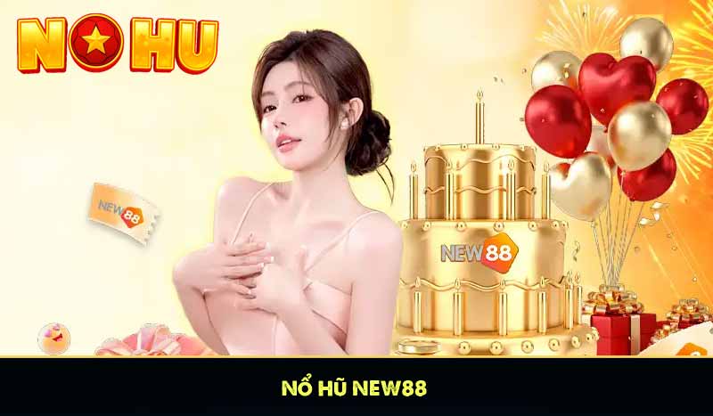 NEW88 - Quay Hũ Càng Nhiều Nổ Hũ Càng Lớn Liên Thắng +888K 13 nohu new88 quay hũ thả ga nhận quà cực đã
