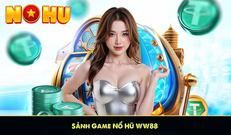 WW88 - Ông Vua Slot Game Đăng Ký Nhận Thưởng 88K 16 Sảnh Game Nổ Hũ WW88
