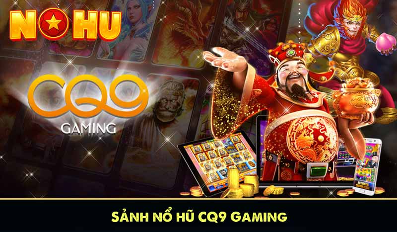 sảnh nổ hũ CQ9 Gaming