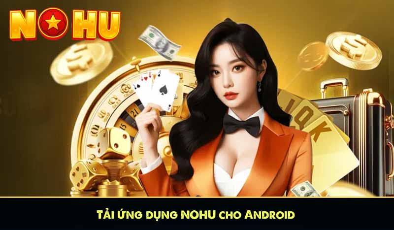 TẢI APP NỔ HŨ 6 Tải ứng dụng NOHU cho Android