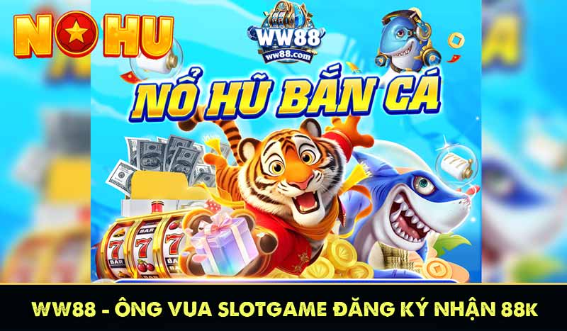 WW88 - Ông Vua Slot Game Đăng Ký Nhận Thưởng 88K 1 ww88 ông vua slotgame đăng ký nhận 88k
