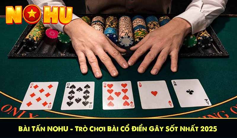 Bài Tấn NOHU – Trò Chơi Bài Cổ Điển Gây Sốt Nhất 2025 3 Bài Tấn NOHU – Trò Chơi Bài Cổ Điển Gây Sốt Nhất 2025