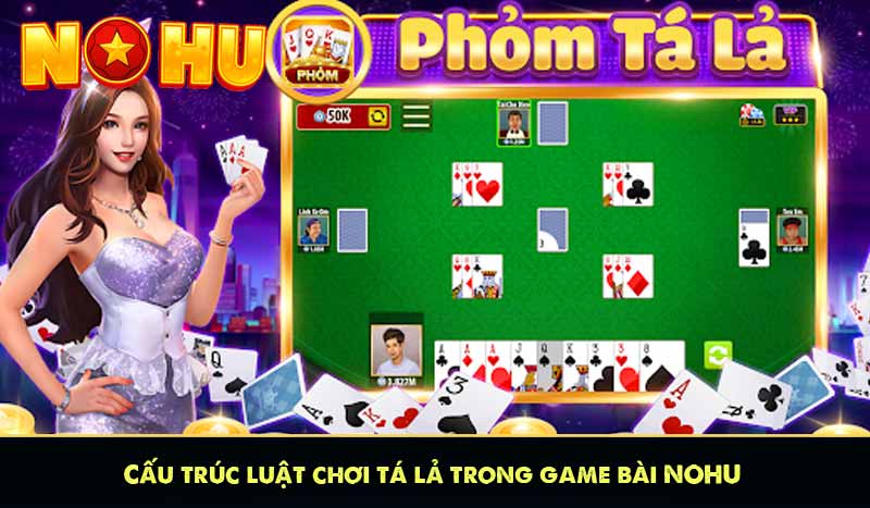 Cấu trúc luật chơi tá lả trong game bài NOHU