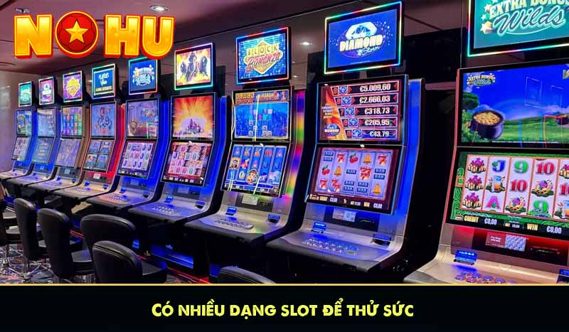 Có nhiều dạng slot để thử sức