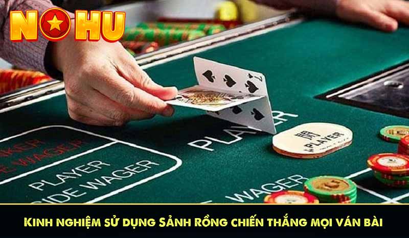 Kinh nghiệm sử dụng Sảnh Rồng chiến thắng mọi ván bài